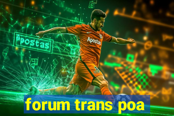 forum trans poa